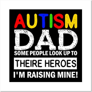 Autism Dad Some People Look up to Theire Heroes i'm raising mine Posters and Art